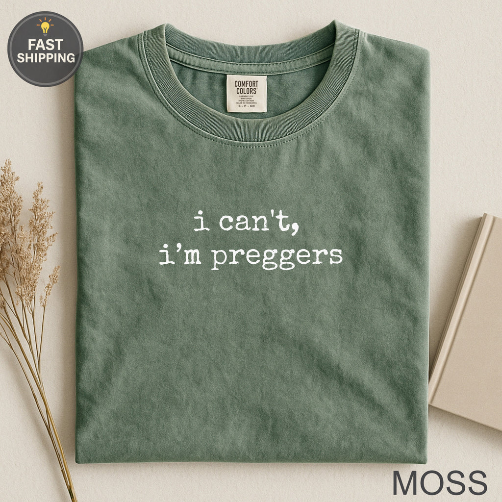 Green t-shirt with "i can't, i'm preggers" text, Fast Shipping, Moss color.