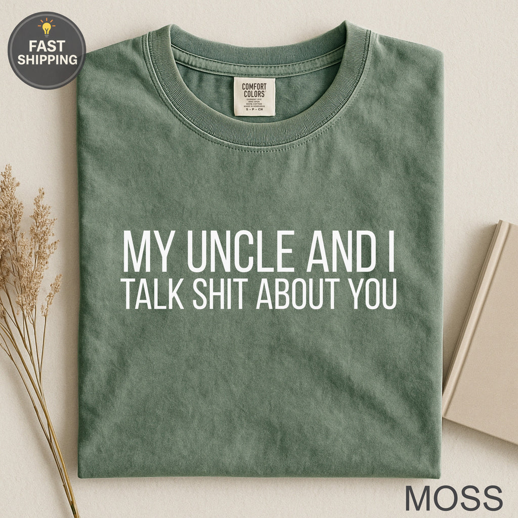 Green t-shirt with white text: MY UNCLE AND I TALK SHIT ABOUT YOU.