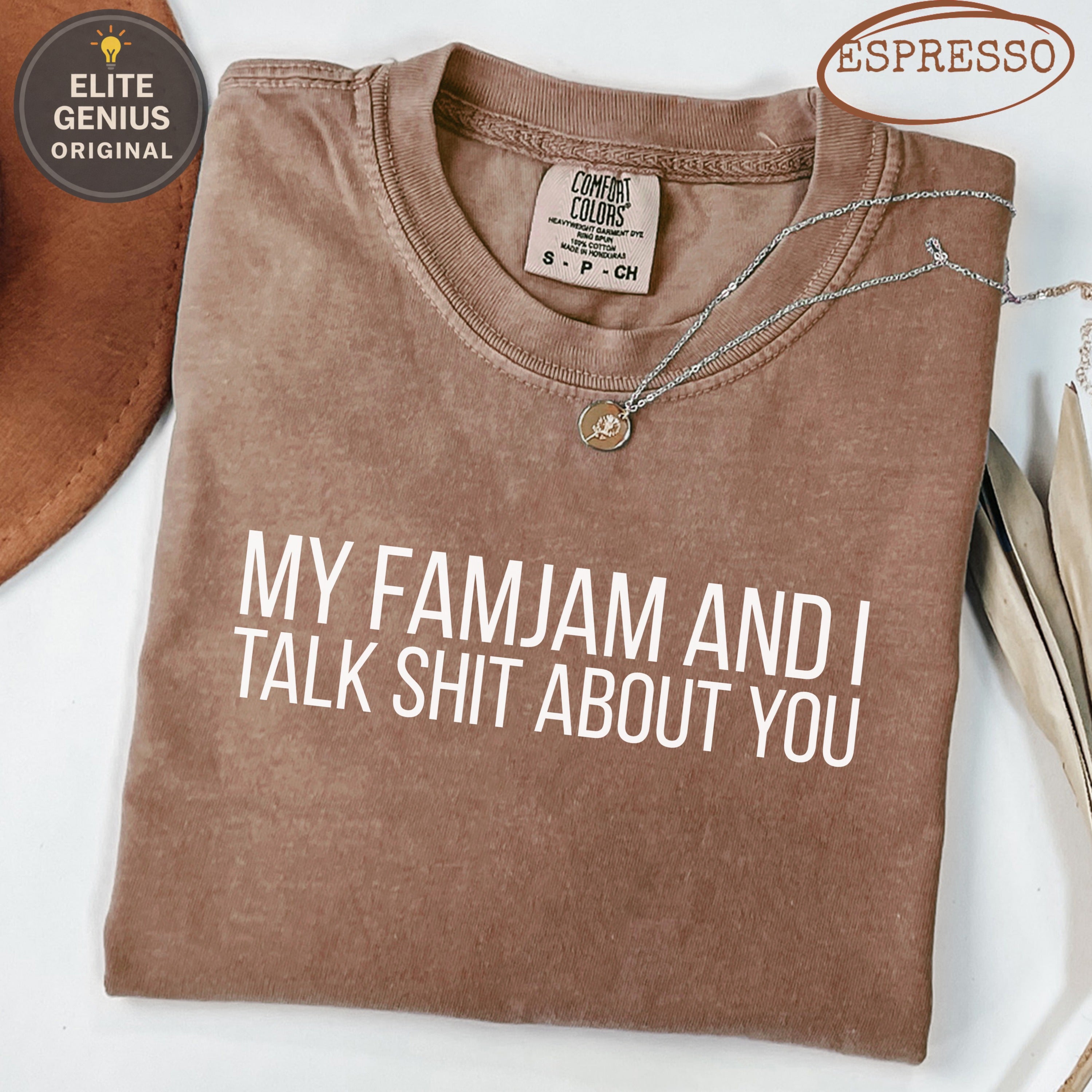 Brown comfort colors t-shirt with white text "MY FAMJAM AND I TALK SHIT ABOUT YOU".