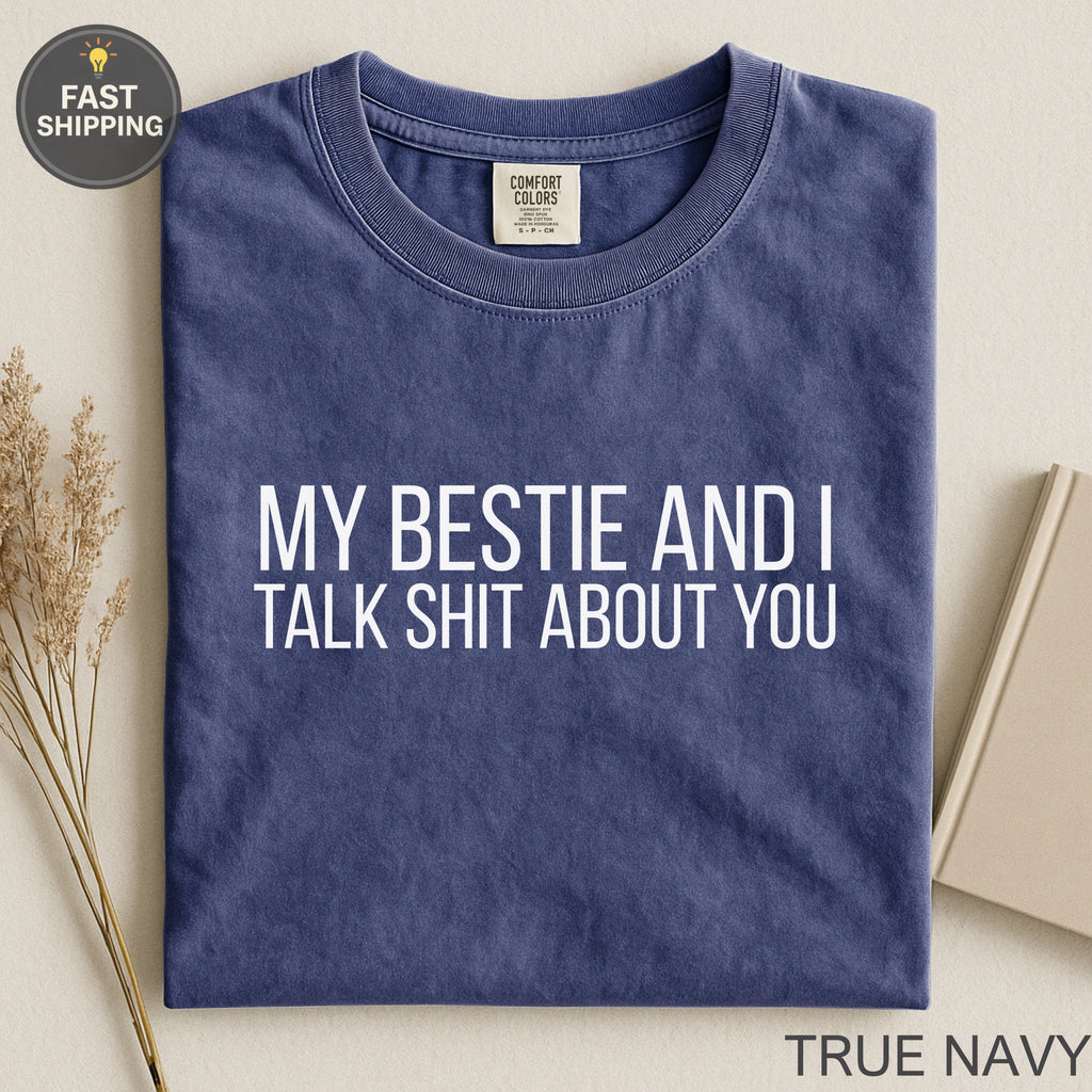 Navy Comfort Colors t-shirt with "My bestie and I talk shit about you" text.