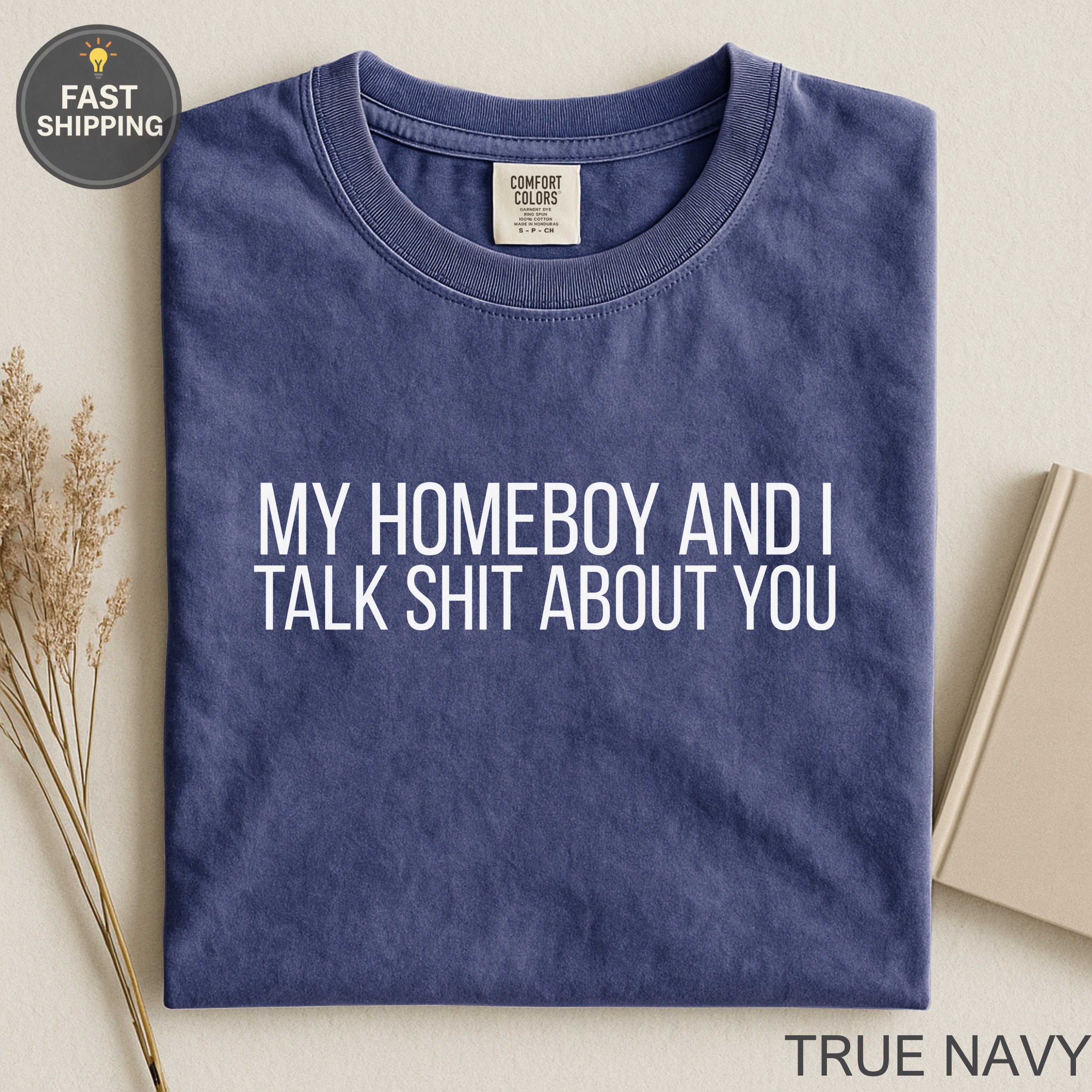 Navy Comfort Colors t-shirt with white text: "MY HOMEBOY AND I TALK SHIT ABOUT YOU".