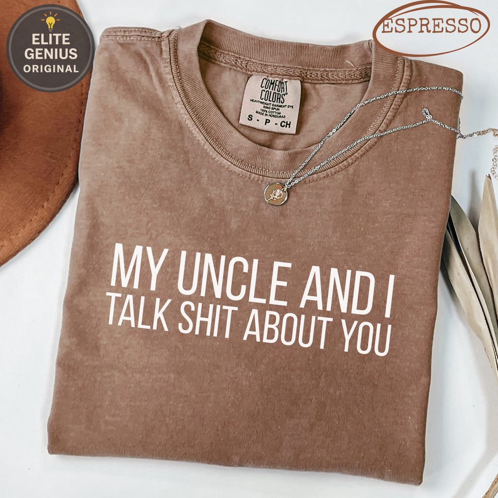Brown Comfort Colors t-shirt with "My Uncle and I Talk Shit About You" text.
