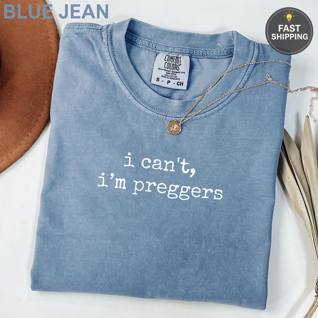 Blue Jean Comfort Colors t-shirt with "i can't, i'm preggers" text.