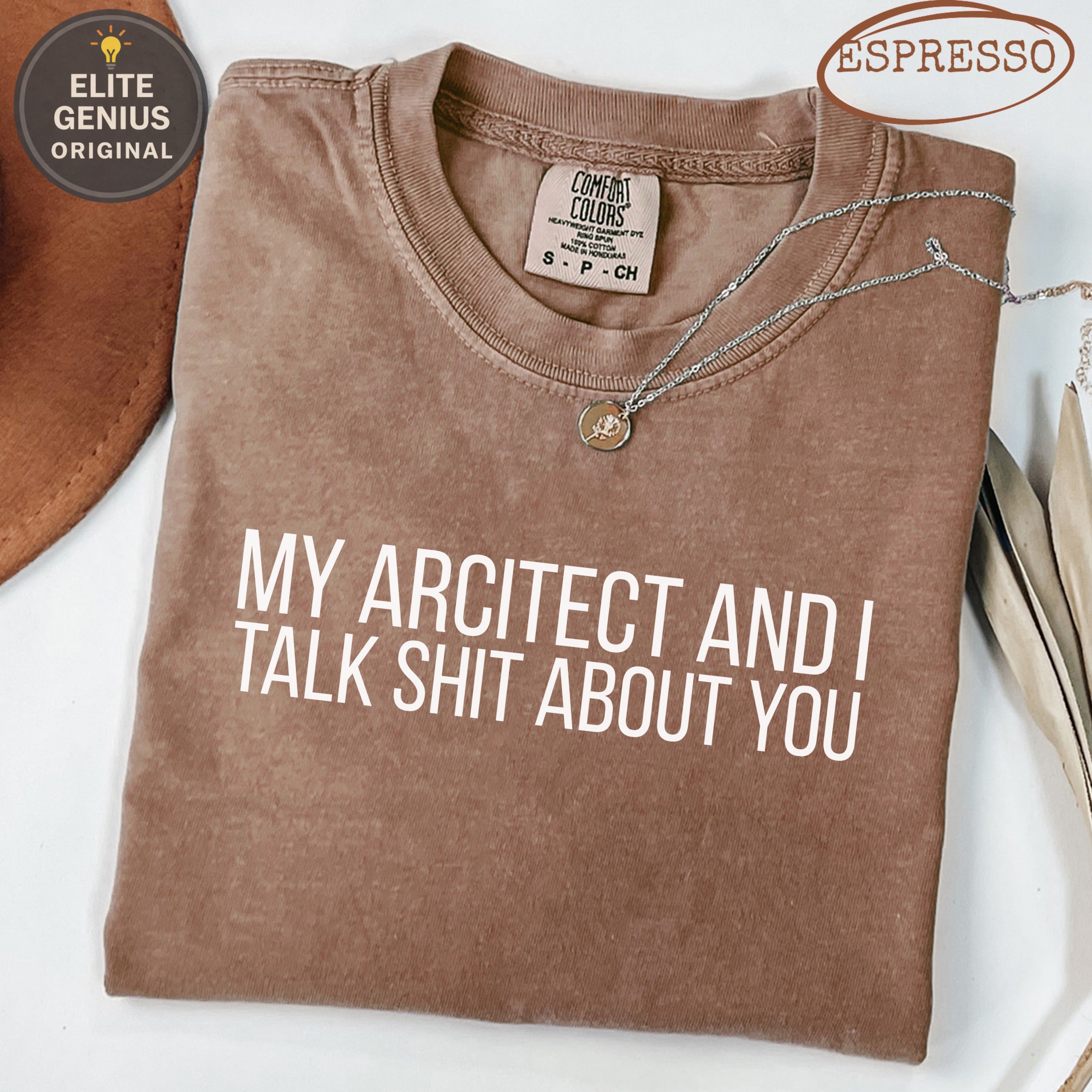 Brown t-shirt with "My architect and I talk shit about you" text.