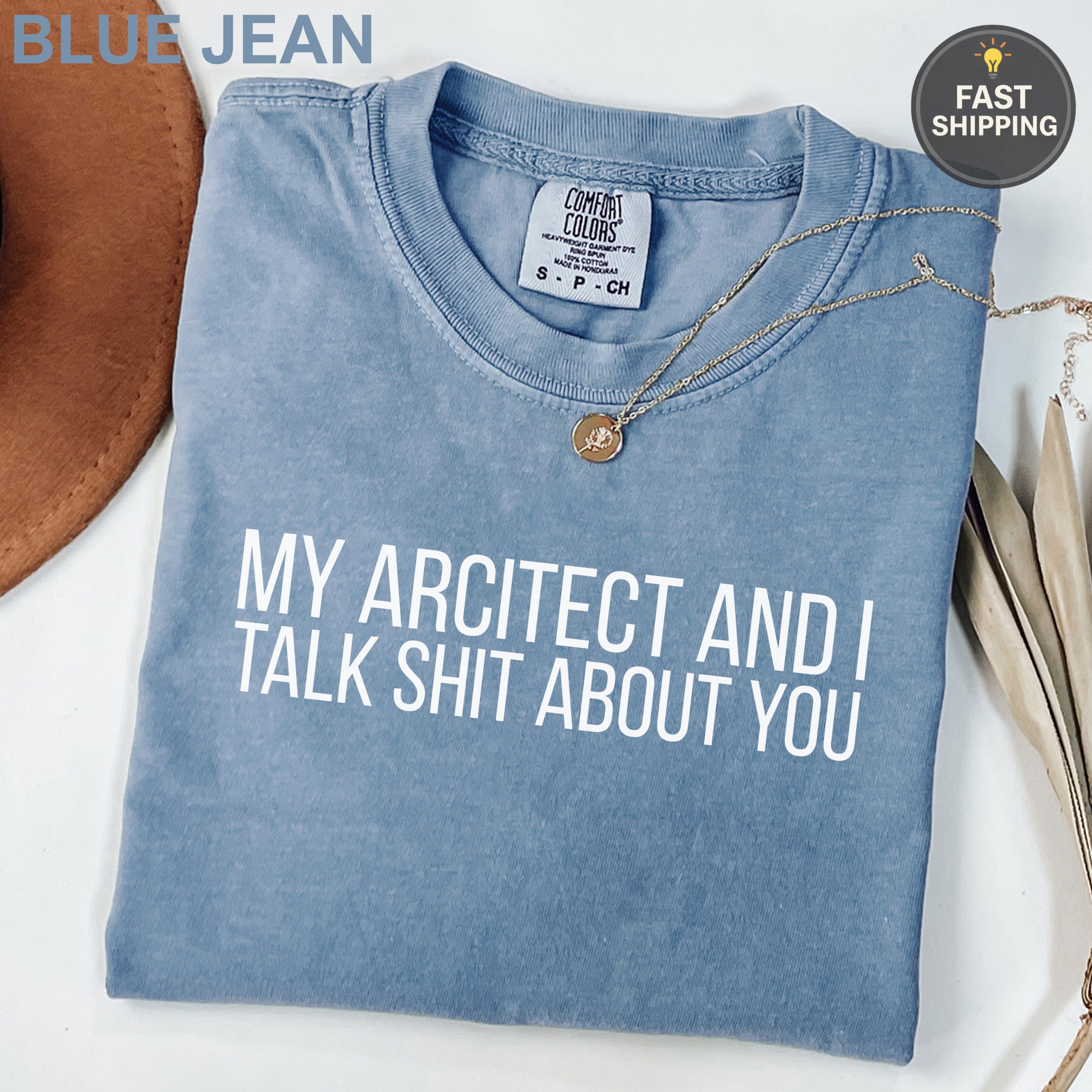 Blue jean Comfort Colors t-shirt with white text: "MY ARCHITECT AND I TALK SHIT ABOUT YOU".