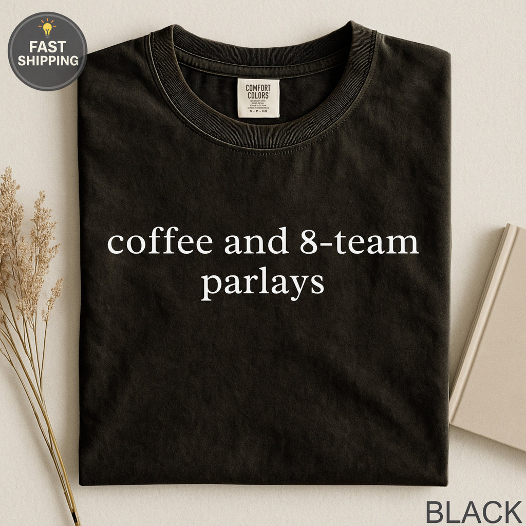 Black t-shirt with "coffee and 8-team parlays" printed in white.