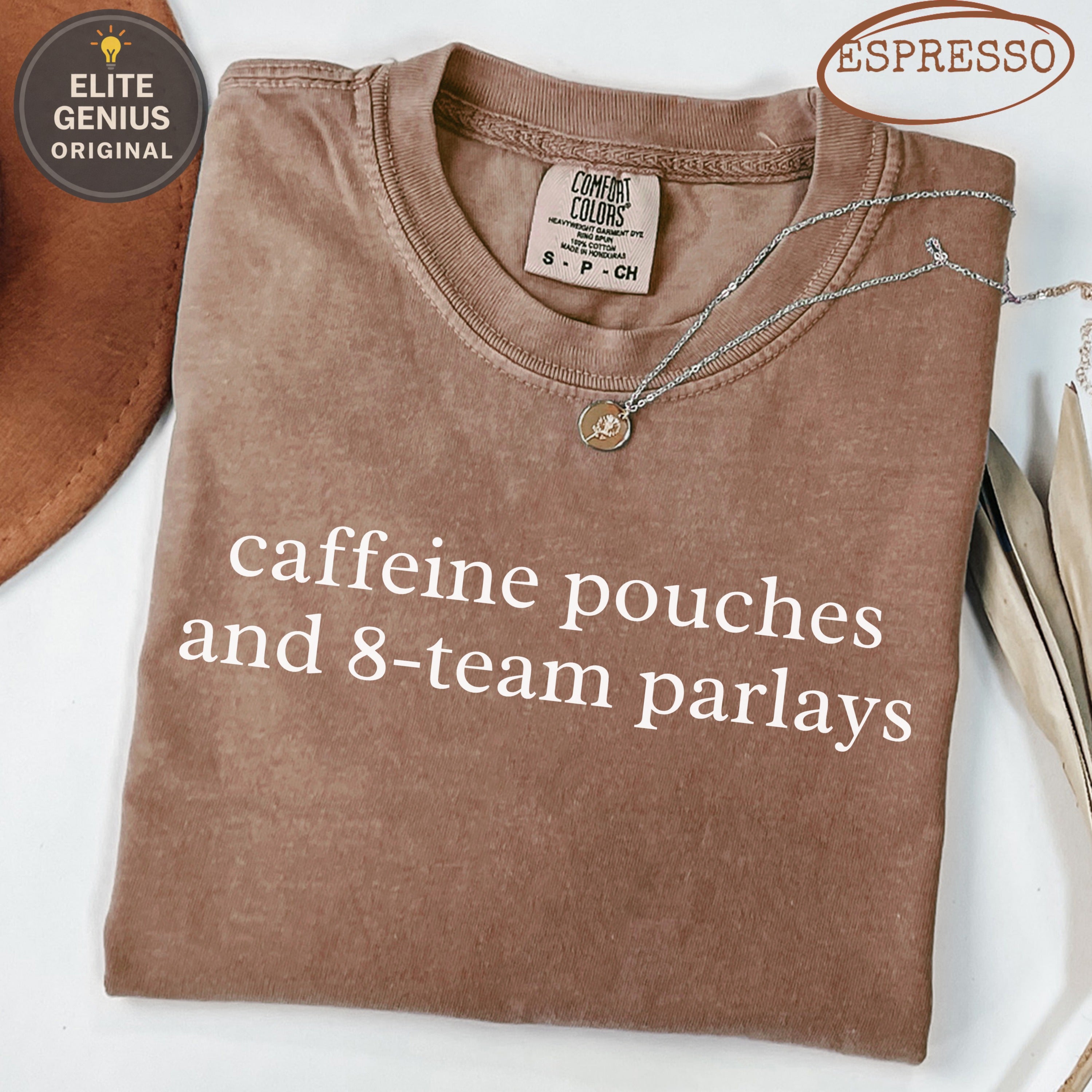 Brown Comfort Colors t-shirt with "caffeine pouches and 8-team parlays" text.