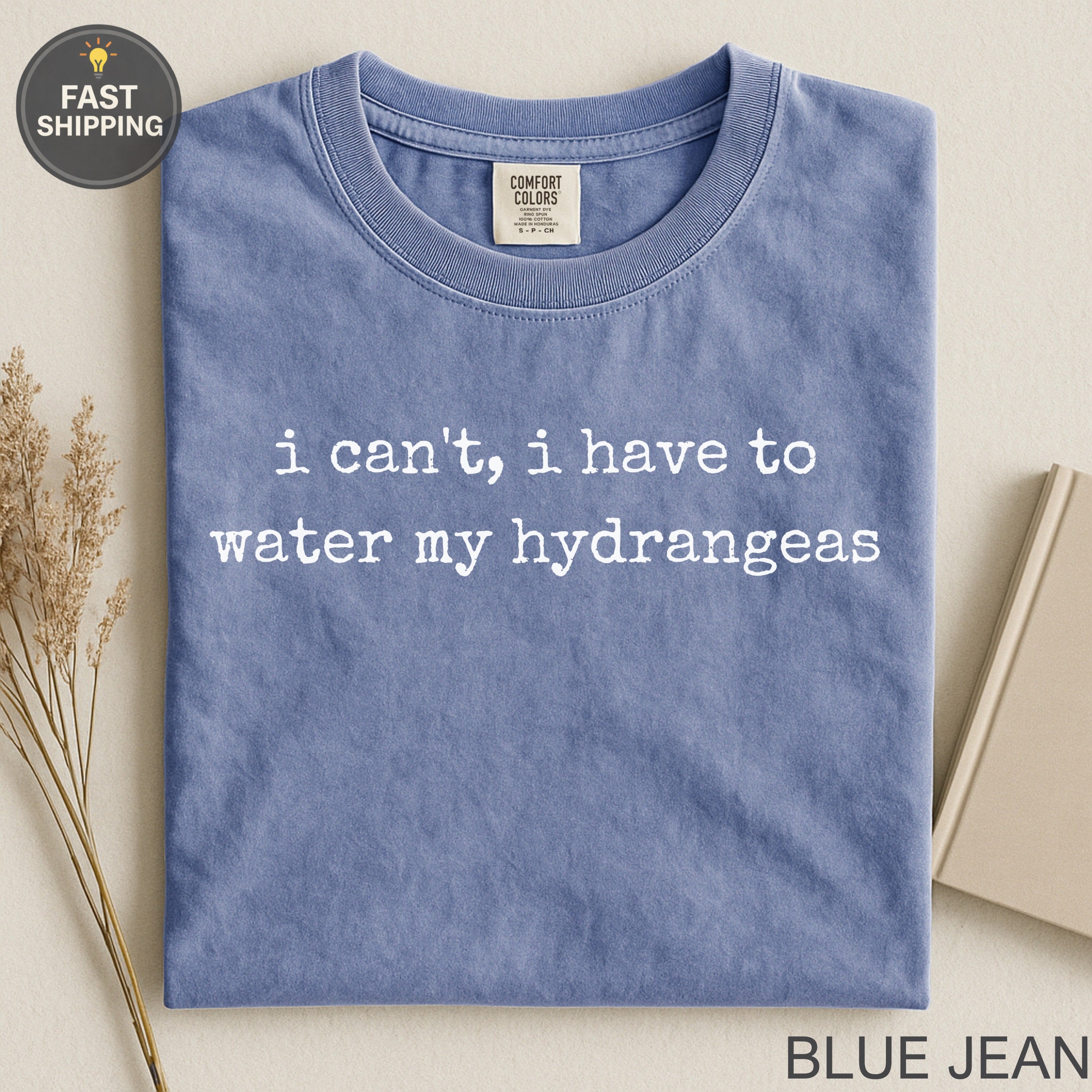 Blue Jean Comfort Colors t-shirt with "i can't, i have to water my hydrangeas" text.